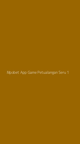 Tampilan Antarmuka Aplikasi Mpobet App Game Petualangan Seru - 1
