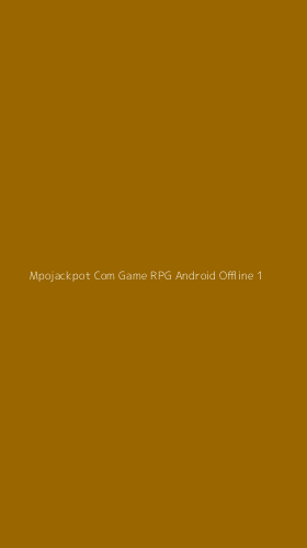 Tampilan Antarmuka Aplikasi Mpojackpot Com Game Rpg Android Offline - 1