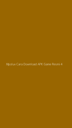 Tampilan Antarmuka Aplikasi Mpolux Cara Download Apk Game Resmi - 4
