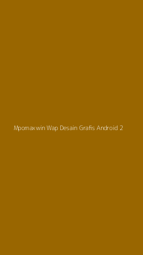 Tampilan Antarmuka Aplikasi Mpomaxwin Wap Desain Grafis Android - 2
