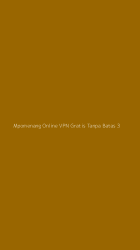 Tampilan Antarmuka Aplikasi Mpomenang Online Vpn Gratis Tanpa Batas - 3
