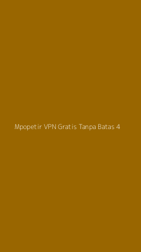 Tampilan Antarmuka Aplikasi Mpopetir Vpn Gratis Tanpa Batas - 4