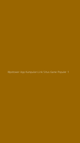 Tampilan Antarmuka Aplikasi Mpotower App Kumpulan Link Situs Game Populer - 1