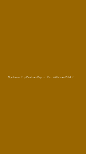 Tampilan Antarmuka Aplikasi Mpotower Rtp Panduan Deposit Dan Withdraw Kilat - 2