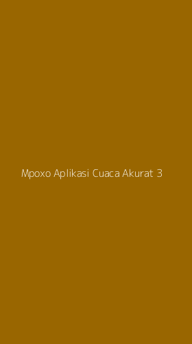 Tampilan Antarmuka Aplikasi Mpoxo Aplikasi Cuaca Akurat - 3