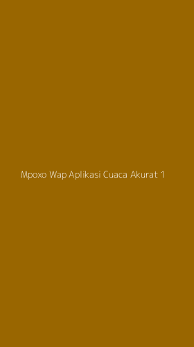 Tampilan Antarmuka Aplikasi Mpoxo Wap Aplikasi Cuaca Akurat - 1