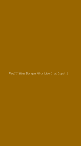 Tampilan Antarmuka Aplikasi Msg77 Situs Dengan Fitur Live Chat Cepat - 2