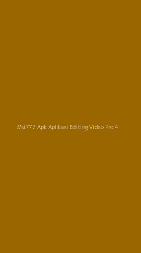 Tampilan Antarmuka Aplikasi Msi777 Apk Aplikasi Editing Video Pro - 4