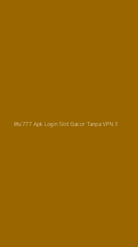 Tampilan Antarmuka Aplikasi Msi777 Apk Login Slot Gacor Tanpa Vpn - 3