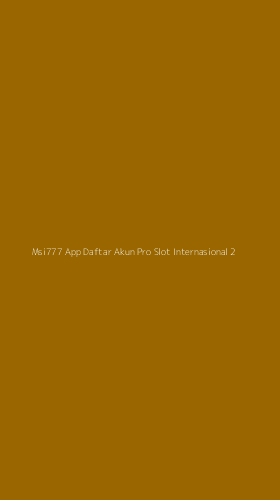 Tampilan Antarmuka Aplikasi Msi777 App Daftar Akun Pro Slot Internasional - 2