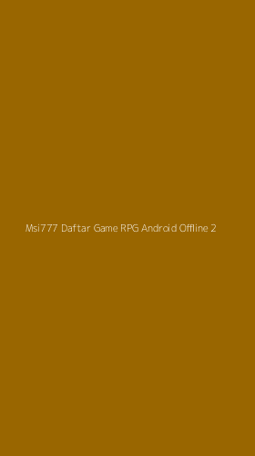 Tampilan Antarmuka Aplikasi Msi777 Daftar Game Rpg Android Offline - 2