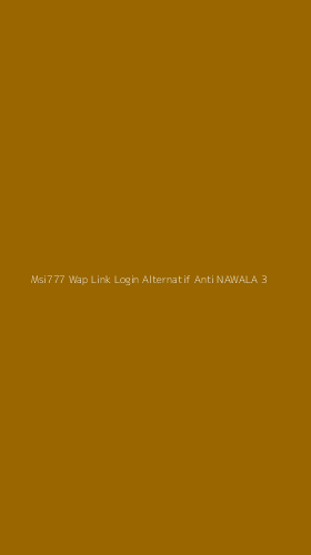 Tampilan Antarmuka Aplikasi Msi777 Wap Link Login Alternatif Anti Nawala - 3