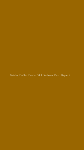 Tampilan Antarmuka Aplikasi Msislot Daftar Bandar Slot Terbesar Pasti Bayar - 2