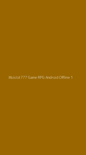 Tampilan Antarmuka Aplikasi Msislot777 Game Rpg Android Offline - 1