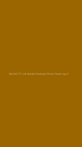 Tampilan Antarmuka Aplikasi Msislot777 Link Bandar Blackjack Online Terpercaya - 2
