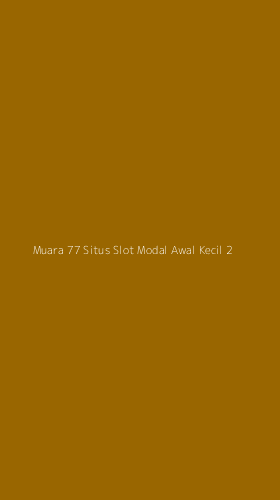 Tampilan Antarmuka Aplikasi Muara 77 Situs Slot Modal Awal Kecil - 2