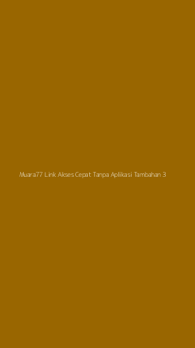Tampilan Antarmuka Aplikasi Muara77 Link Akses Cepat Tanpa Aplikasi Tambahan - 3