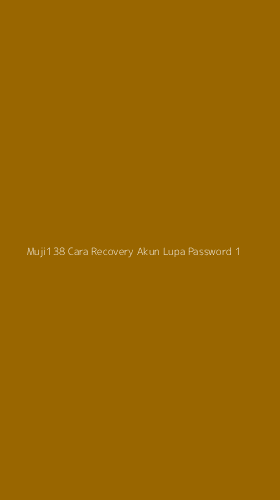 Tampilan Antarmuka Aplikasi Muji138 Cara Recovery Akun Lupa Password - 1