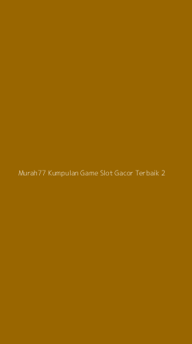 Tampilan Antarmuka Aplikasi Murah77 Kumpulan Game Slot Gacor Terbaik - 2