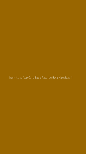 Tampilan Antarmuka Aplikasi Murnitoto App Cara Baca Pasaran Bola Handicap - 1