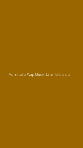 Tampilan Antarmuka Aplikasi Murnitoto Wap Musik Lite Terbaru - 2