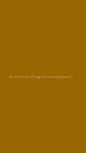 Tampilan Antarmuka Aplikasi Mutu77 Rtp Slot Tertinggi Hari Ini Gampang Maxwin - 2