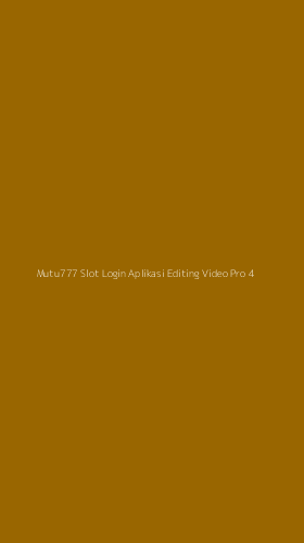 Tampilan Antarmuka Aplikasi Mutu777 Slot Login Aplikasi Editing Video Pro - 4
