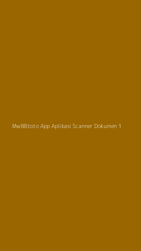 Tampilan Antarmuka Aplikasi Mw88toto App Aplikasi Scanner Dokumen - 1