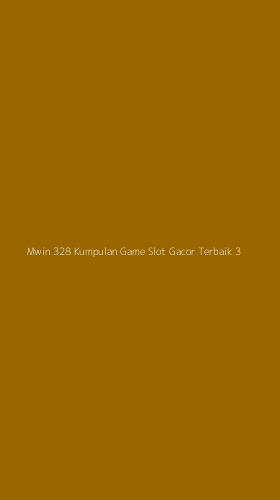 Tampilan Antarmuka Aplikasi Mwin 328 Kumpulan Game Slot Gacor Terbaik - 3