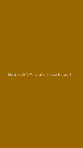 Tampilan Antarmuka Aplikasi Mwin 328 Vpn Gratis Tanpa Batas - 1