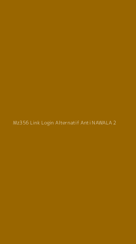 Tampilan Antarmuka Aplikasi Mz356 Link Login Alternatif Anti Nawala - 2