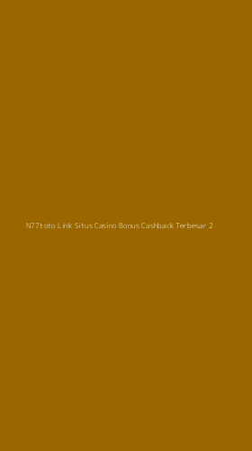 Tampilan Antarmuka Aplikasi N77toto Link Situs Casino Bonus Cashback Terbesar - 2