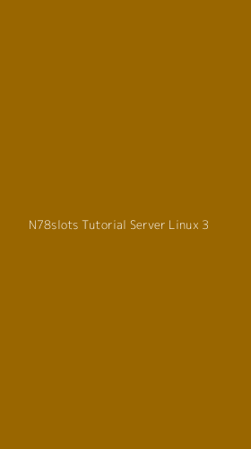Tampilan Antarmuka Aplikasi N78slots Tutorial Server Linux - 3