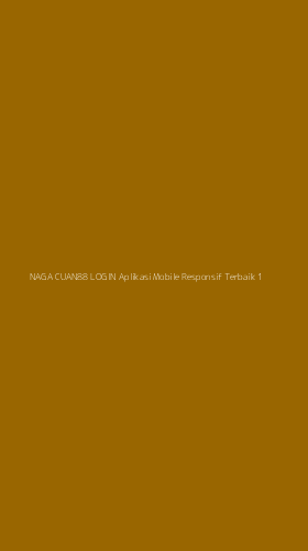 Tampilan Antarmuka Aplikasi Naga Cuan88 Login Aplikasi Mobile Responsif Terbaik - 1