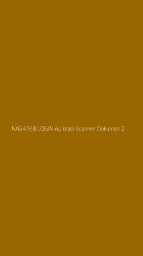 Tampilan Antarmuka Aplikasi Naga168 Login Aplikasi Scanner Dokumen - 2