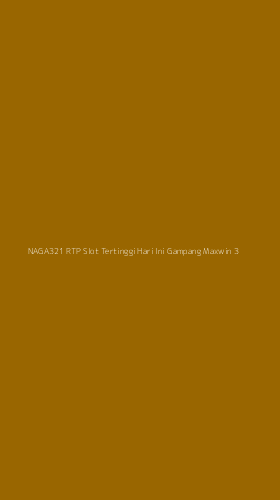 Tampilan Antarmuka Aplikasi Naga321 Rtp Slot Tertinggi Hari Ini Gampang Maxwin - 3