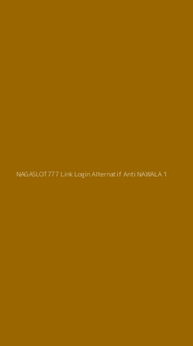 Tampilan Antarmuka Aplikasi Nagaslot777 Link Login Alternatif Anti Nawala - 1