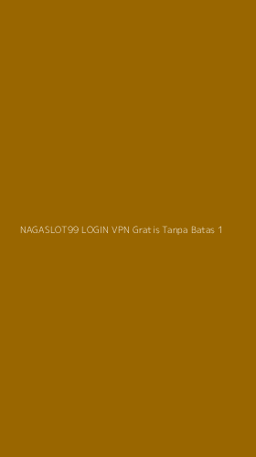 Tampilan Antarmuka Aplikasi Nagaslot99 Login Vpn Gratis Tanpa Batas - 1