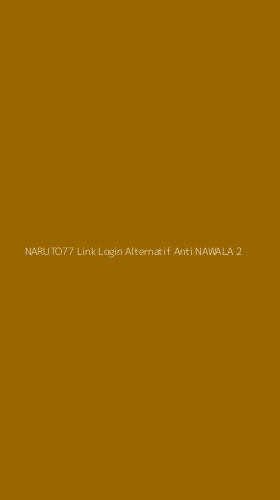 Tampilan Antarmuka Aplikasi Naruto77 Link Login Alternatif Anti Nawala - 2