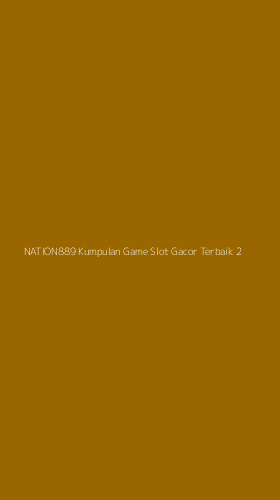 Tampilan Antarmuka Aplikasi Nation889 Kumpulan Game Slot Gacor Terbaik - 2