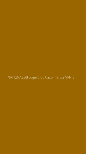 Tampilan Antarmuka Aplikasi National88 Login Slot Gacor Tanpa Vpn - 2