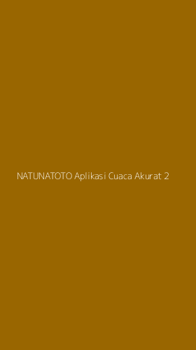Tampilan Antarmuka Aplikasi Natunatoto Aplikasi Cuaca Akurat - 2