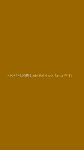 Tampilan Antarmuka Aplikasi Neo777 Login Login Slot Gacor Tanpa Vpn - 2