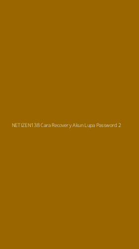 Tampilan Antarmuka Aplikasi Netizen138 Cara Recovery Akun Lupa Password - 2