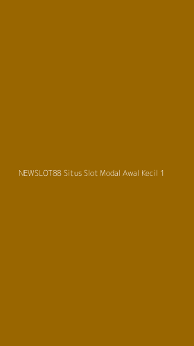 Tampilan Antarmuka Aplikasi Newslot88 Situs Slot Modal Awal Kecil - 1