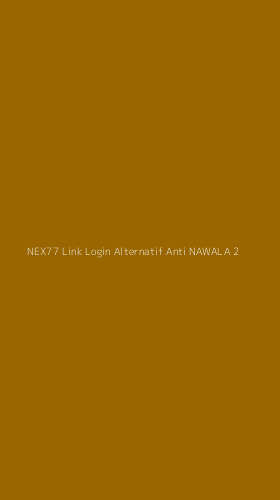 Tampilan Antarmuka Aplikasi Nex77 Link Login Alternatif Anti Nawala - 2