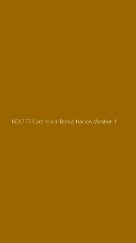 Tampilan Antarmuka Aplikasi Nex777 Cara Klaim Bonus Harian Member - 1