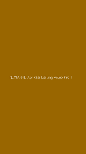 Tampilan Antarmuka Aplikasi Nexian4d Aplikasi Editing Video Pro - 1