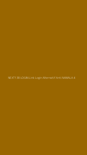 Tampilan Antarmuka Aplikasi Next138 Login Link Login Alternatif Anti Nawala - 4