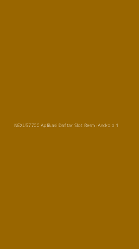 Tampilan Antarmuka Aplikasi Nexus7700 Aplikasi Daftar Slot Resmi Android - 1